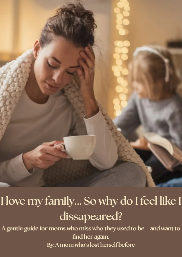 For The Mom Who Loves Her Family But Misses Herself: A Guide To Finding You Again